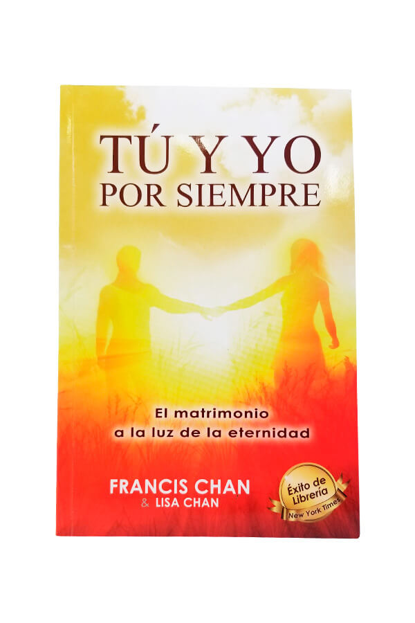 Tú y Yo Por Siempre El Matrimonio a la a Luz de la Eternidad