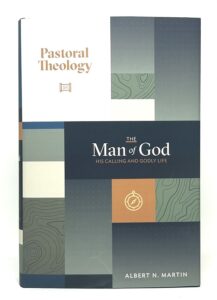 The Man of God: His Calling and Godly Life – Volume 1 of Pastoral Theology