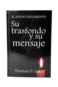 Portada del libro 'El Nuevo Testamento: Su Trasfondo y Su Mensaje' de Thomas D. Lea