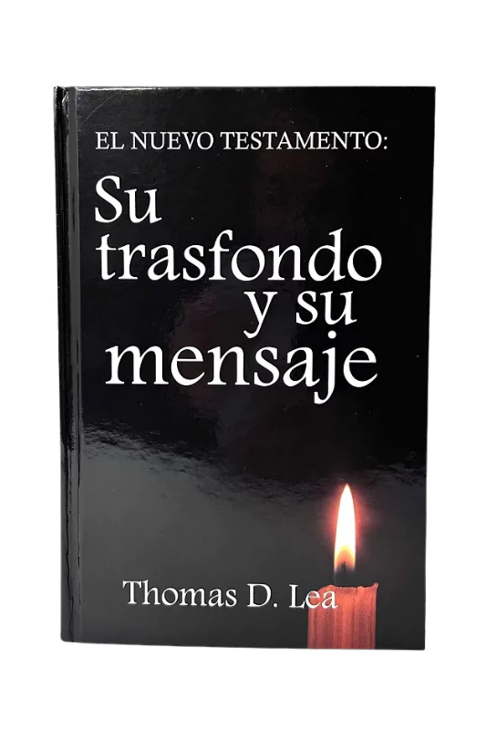 Portada del libro 'El Nuevo Testamento: Su Trasfondo y Su Mensaje' de Thomas D. Lea